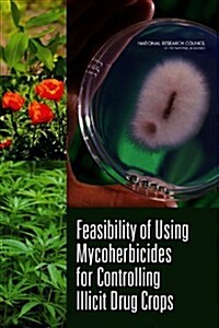 Feasibility of Using Mycoherbicides for Controlling Illicit Drug Crops (Paperback)