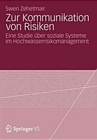 Zur Kommunikation Von Risiken: Eine Studie ?er Soziale Systeme Im Hochwasserrisikomanagement (Paperback, 2012)