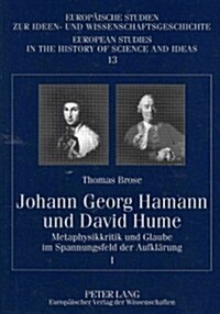 Johann Georg Hamann Und David Hume: Metaphysikkritik Und Glaube Im Spannungsfeld Der Aufklaerung- I Und II (Paperback)