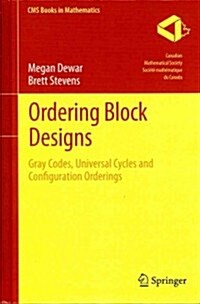 Ordering Block Designs: Gray Codes, Universal Cycles and Configuration Orderings (Hardcover, 2012)