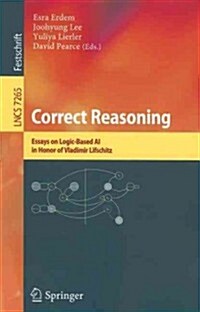 Correct Reasoning: Essays on Logic-Based AI in Honour of Vladimir Lifschitz (Paperback)