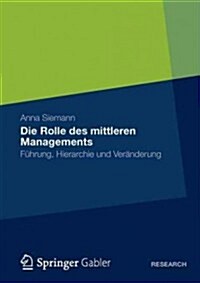 Die Rolle Des Mittleren Managements: F?rung, Hierarchie Und Ver?derung (Paperback, 2012)