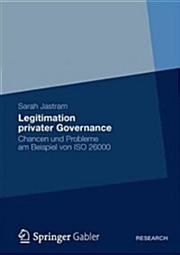 Legitimation Privater Governance: Chancen Und Probleme Am Beispiel Von ISO 26000 (Paperback, 2012)