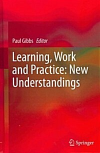 Learning, Work and Practice: New Understandings (Hardcover, 2013)