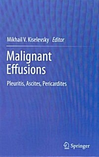 Malignant Effusions: Pleuritis, Ascites, Pericardites (Hardcover, 2012)