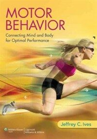 Motor behavior : connecting mind and body for optimal performance