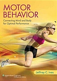 Motor Behavior: Connecting Mind and Body for Optimal Performance (Hardcover)