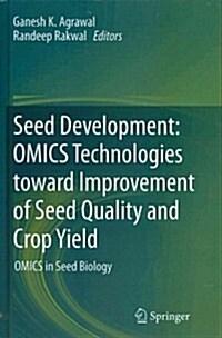 Seed Development: Omics Technologies Toward Improvement of Seed Quality and Crop Yield: Omics in Seed Biology (Hardcover, 2012)