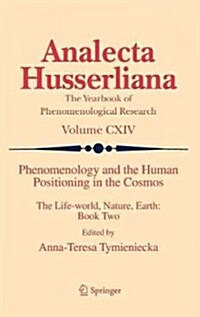 Phenomenology and the Human Positioning in the Cosmos: The Life-World, Nature, Earth: Book Two (Hardcover, 2013)