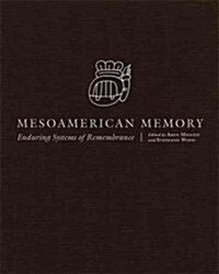 Mesoamerican Memory: Enduring Systems of Remembrance (Hardcover)