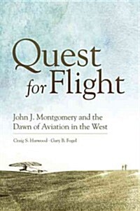 Quest for Flight: John J. Montgomery and the Dawn of Aviation in the West (Hardcover)