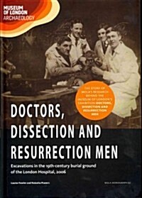 Doctors, Dissection and Resurrection Men: Excavations in the 19th-Century Burial Ground of the London Hospital, 2006 (Hardcover)