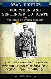 Real Justice: Fourteen and Sentenced to Death: The Story of Steven Truscott (Hardcover)