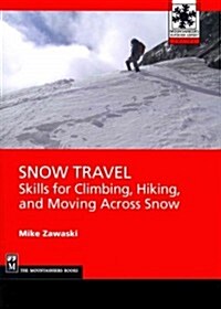 Snow Travel: Skills for Climbing, Hiking, and Moving Over Snow (Paperback)