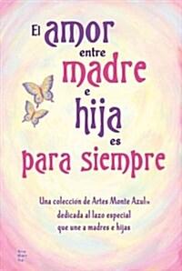 El Amor Entre Madre E Hija Es Para Siempre (Paperback)