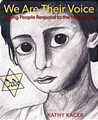 We Are Their Voice: Young People Respond to the Holocaust (Paperback)