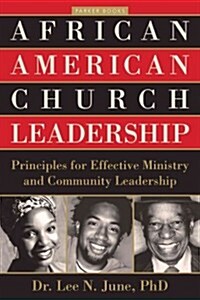 African American Church Leadership: Principles for Effective Ministry and Community Leadership (Paperback)