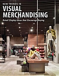 New Trends in Visual Merchandising: Retail Display Ideas That Encourage Buying (Hardcover)
