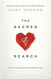 Sacred Search: What If Its Not about Who You Marry, But Why? (Paperback)