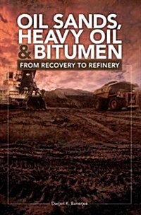 Oil Sands, Heavy Oil & Bitumen: From Recovery to Refinery (Hardcover)