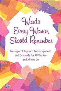 Words Every Woman Should Remember: Messages of Support, Encouragement, and Gratitude for All You Are and All You Do (Paperback)