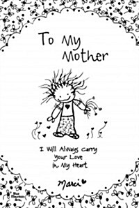 To My Mother: I Will Always Carry Your Love in My Heart (Paperback)