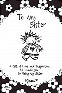 To My Sister: A Gift of Love and Inspiration to Thank You for Being My Sister (Paperback)