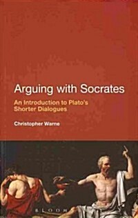 Arguing with Socrates: An Introduction to Platos Shorter Dialogues (Paperback)