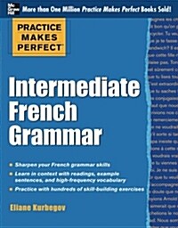 Practice Makes Perfect: Intermediate French Grammar: With 145 Exercises (Paperback)