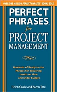 Perfect Phrases for Project Management: Hundreds of Ready-To-Use Phrases for Delivering Results on Time and Under Budget (Paperback)
