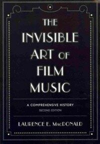 The invisible art of film music : a comprehensive history