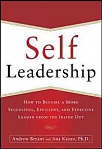 Self-Leadership: How to Become a More Successful, Efficient, and Effective Leader from the Inside Out (Paperback)