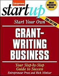 Start Your Own Grant Writing Business: Your Step-By-Step Guide to Success (Paperback, 2)