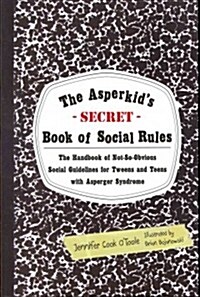 The Asperkids (Secret) Book of Social Rules : The Handbook of Not-so-obvious Social Guidelines for Tweens and Teens with Asperger Syndrome (Paperback)