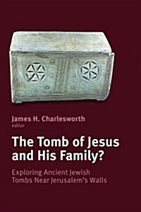 Tomb of Jesus and His Family?: Exploring Ancient Jewish Tombs Near Jerusalems Walls (Paperback)