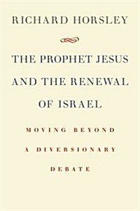 Prophet Jesus and the Renewal of Israel: Moving Beyond a Diversionary Debate (Paperback)
