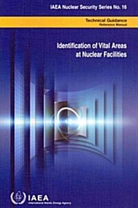 Identification of Vital Areas at Nuclear Facilities: IAEA Nuclear Security Series No. 16 (Paperback)