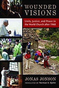 Wounded Visions: Unity, Justice, and Peace in the World Church After 1968 (Paperback)