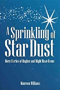 A Sprinkling of Star Dust: More Stories of Maybes and Might-Have-Beens (Hardcover)