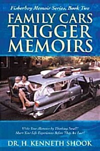 Family Cars Trigger Memoirs: Write Your Memoirs by Thinking Small! Share Your Life Experiences Before They Are Lost! (Hardcover)