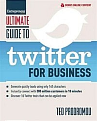 Ultimate Guide to Twitter for Business: Generate Quality Leads Using Only 140 Characters, Instantly Connect with 300 million Customers in 10 Minutes, (Paperback)