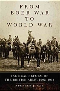 From Boer War to World War: Tactical Reform of the British Army, 1902-1914 (Hardcover)