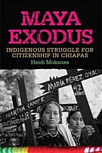 Maya Exodus: Indigenous Struggle for Citizenship in Chiapas (Paperback)