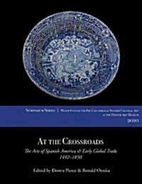 At the Crossroads: The Arts of Spanish America and Early Global Trade, 1492-1850 (Paperback)