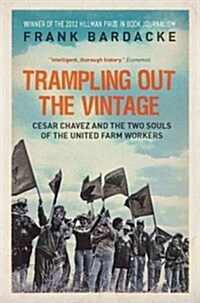 Trampling Out the Vintage : Cesar Chavez and the Two Souls of the United Farm Workers (Paperback)