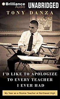 Id Like to Apologize to Every Teacher I Ever Had: My Year as a Rookie Teacher at Northeast High (Audio CD)