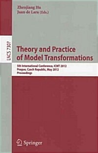 Theory and Practice of Model Transformations: 5th International Conference, Icmt 2012, Prague, Czech Republic, May 28-29, 2012. Proceedings (Paperback)