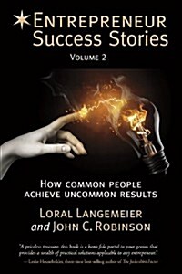 Entrepreneur Success Stories: How Common People Achieve Uncommon Results, Volume 2 (Paperback)