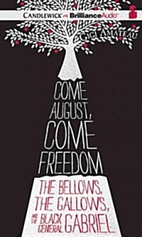 Come August, Come Freedom: The Bellows, the Gallows, and the Black General Gabriel (Audio CD, Library)