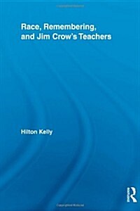 Race, Remembering, and Jim Crows Teachers (Paperback)